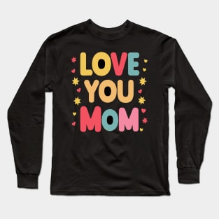 Love You Mom Cute Mothers Day Gifts Long Sleeve T-Shirt